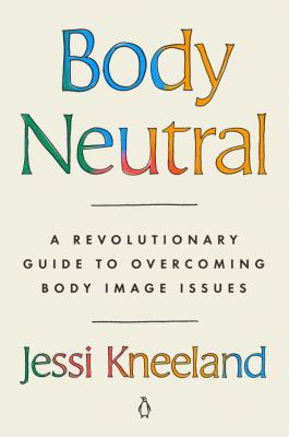 Body neutral : a revolutionary guide to overcoming body image issues  cover image cdn