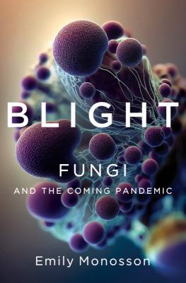 Blight : fungi and the coming pandemic  cover image cdn