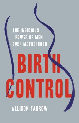 Birth control : the insidious power of men over motherhood  cover image cdn
