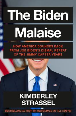 The Biden malaise : how America bounces back from Joe Biden's dismal repeat of the Jimmy Carter years  cover image cdn