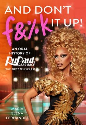 And don't f&%k it up : an oral history of RuPaul's drag race (the first ten years)  cover image cdn