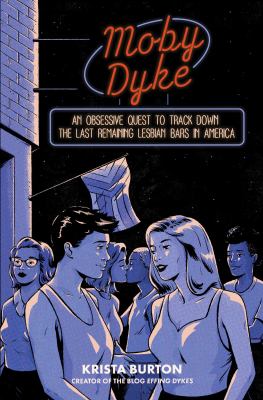 Moby dyke : an obsessive quest to track down the last remaining lesbian bars in America  cover image cdn