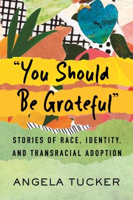 "You should be grateful" : stories of race, identity, and transracial adoption  cover image cdn