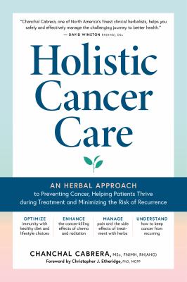 Holistic cancer care : an herbal approach to reducing cancer risk, helping patients thrive during treatment, and minimizing recurrence  cover image cdn