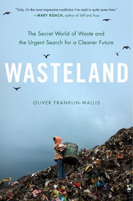 Wasteland : the secret world of waste and the urgent search for a cleaner future  cover image cdn
