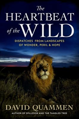 The heartbeat of the wild : dispatches from landscapes of wonder, peril, and hope  cover image cdn