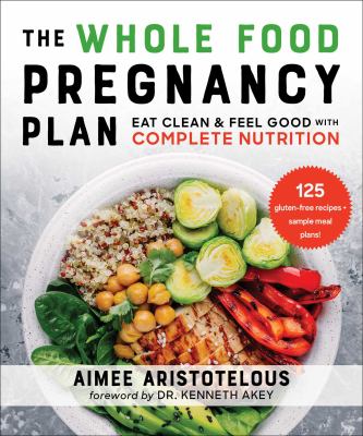 The whole food pregnancy plan : eat clean & feel good with complete nutrition  cover image cdn