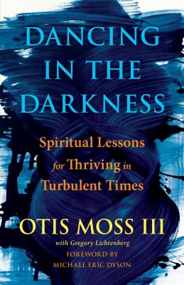 Dancing in the darkness : spiritual lessons for thriving in turbulent times  cover image cdn