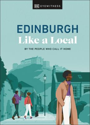 Eyewitness travel. Edinburgh like a local : by the people who call it home cover image cdn