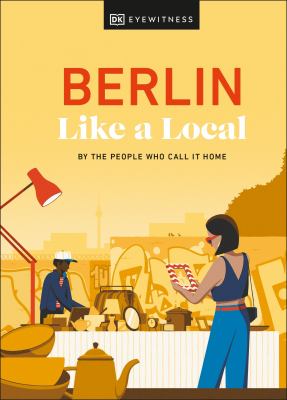 Eyewitness travel. Berlin like a local : by the people who call it home cover image