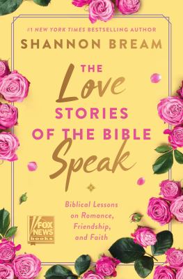 The love stories of the Bible speak : 13 biblical lessons on romance, friendship, and faith  cover image cdn