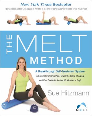 The Melt method : a breakthrough self-treatment system to eliminate chronic pain, erase the signs of aging, and feel fantastic in just 10 minutes a day!  cover image cdn