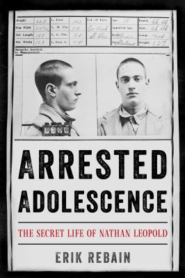 Arrested adolescence : the secret life of Nathan Leopold  cover image cdn