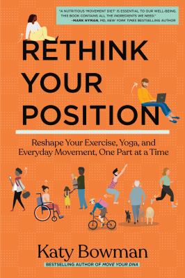 Rethink your position : reshape your exercise, yoga, and everyday movement, one part at a time  cover image cdn