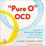 "Pure O" OCD : Letting Go of Obsessive Thoughts with Acceptance and Commitment Therapy cover image cdn