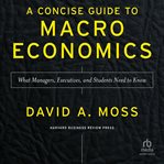 A concise guide to macroeconomics : what managers, executives, and students need to know cover image cdn