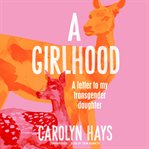 A girlhood : letter to my transgender daughter cover image cdn