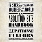 An abolitionist's handbook : 12 steps to changing yourself and the world cover image cdn