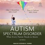Autism Spectrum Disorder : : What Every Parent Needs to Know cover image cdn