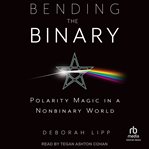 Bending the binary : polarity magic in a non-binary world cover image cdn