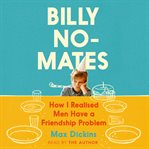 Billy no-mates : how I realised men have a friendship problem cover image cdn