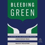 Bleeding green : a history of the Hartford Whalers cover image cdn