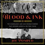 Blood & ink : the scandalous jazz age double murder that hooked America on true crime cover image cdn