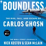 Boundless : the rise, fall, and escape of Carlos Ghosn cover image cdn