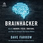 Brainhacker : master memory, focus, emotions, and more to unleash the genius within cover image cdn