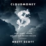 Cloudmoney : cash, cards, crypto, and the war for our wallets cover image cdn