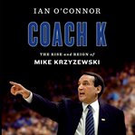 Coach K : the rise and reign of Mike Krzyzewski cover image cdn