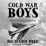 Cold war boys : Previously Unpublished Tales of Derring-Do from Lightning, Phantom, and Hunter Pilots cover image cdn