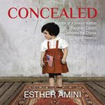Concealed : memoir of a Jewish-Iranian daughter caught between the Chador and America cover image cdn