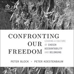 Confronting our freedom : leading a culture of chosen accountability and belonging cover image cdn