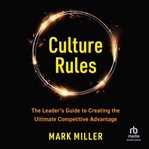 Culture rules : the leader's guide to creating the ultimate competitive advantage cover image cdn