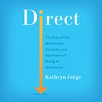 Direct : the rise of the middleman economy and the power of going to the source cover image cdn