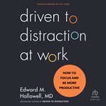 Driven to distraction at work : how to focus and be more productive cover image cdn