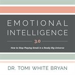 Emotional intelligence 3.0 : How to stop playing small in a really big universe cover image cdn