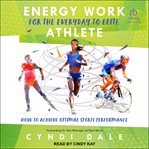 Energy work for the everyday to elite athlete : how to achieve optimal sports performance cover image cdn