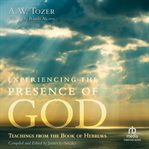 Experiencing the presence of god : Teachings from the Book of Hebrews cover image cdn