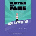 Flirting with fame : a Hollywood publicist recalls 50 years of celebrity close encounters cover image cdn