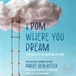 From where you dream : the process of writing fiction cover image cdn
