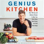 Genius kitchen : over 100 easy and delicious recipes to make your brain sharp, body strong, and taste buds happy cover image cdn