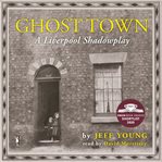 Ghost town : a Liverpool shadowplay cover image cdn
