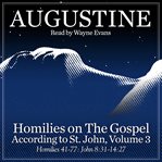 Homilies on the gospel according to st. john, volume 3 : Homilies 41-77: John 8:31-14:27 cover image cdn