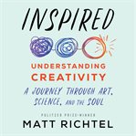 Inspired : understanding creativity : a journey through art, science, and the soul cover image cdn