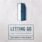 Letting go : rugged love for wayward souls cover image cdn