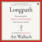 Longpath : becoming the great ancestors our future needs : an antidote for short-termism cover image cdn