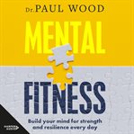 Mental fitness : build your mind for strength and resilience every day cover image cdn