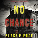 No chance : Valerie Law FBI Suspense Thriller cover image cdn